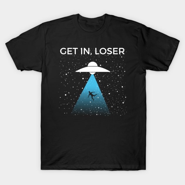 Get In Loser Alien T-Shirt by JustPick